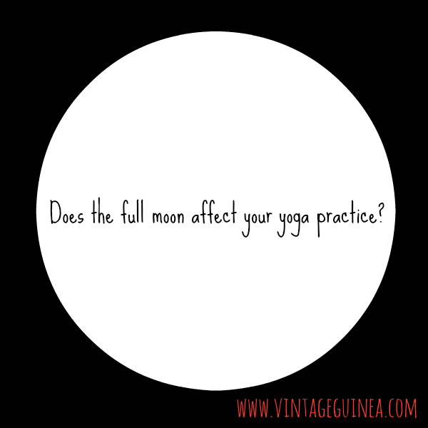 does the full moon affect your yoga practice?
